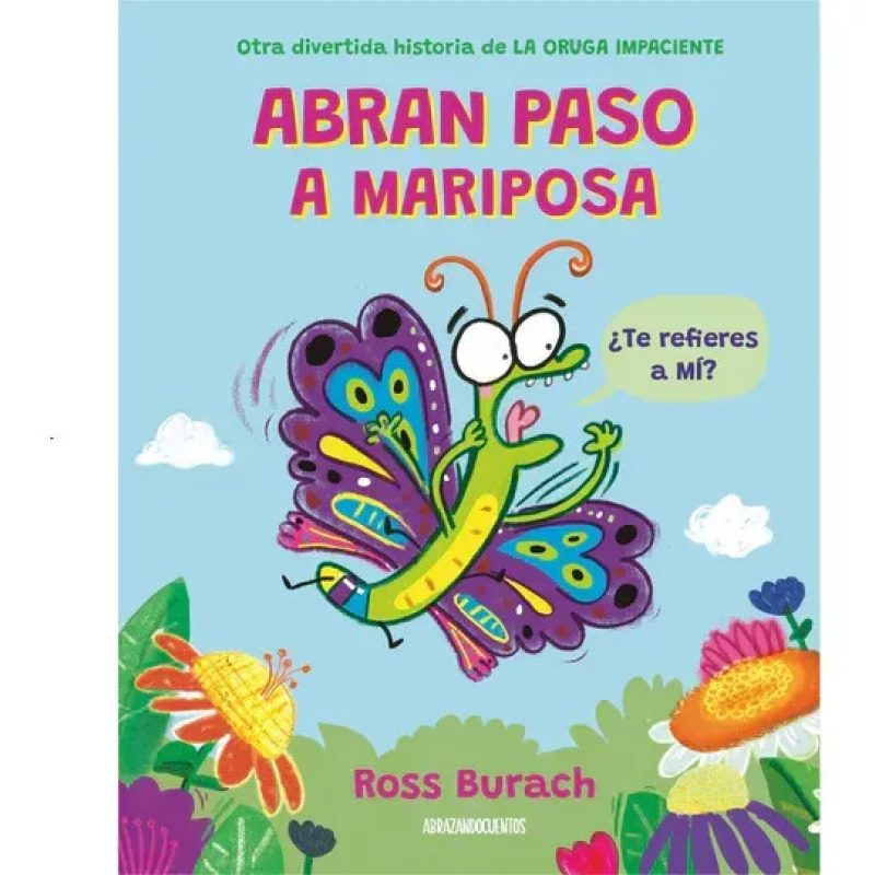 ABRAN PASO A MARIPOSA (OTRA DIVERTIDA HISTORIA DE LA ORUGA IMPACIENTE) (RUSTICO)