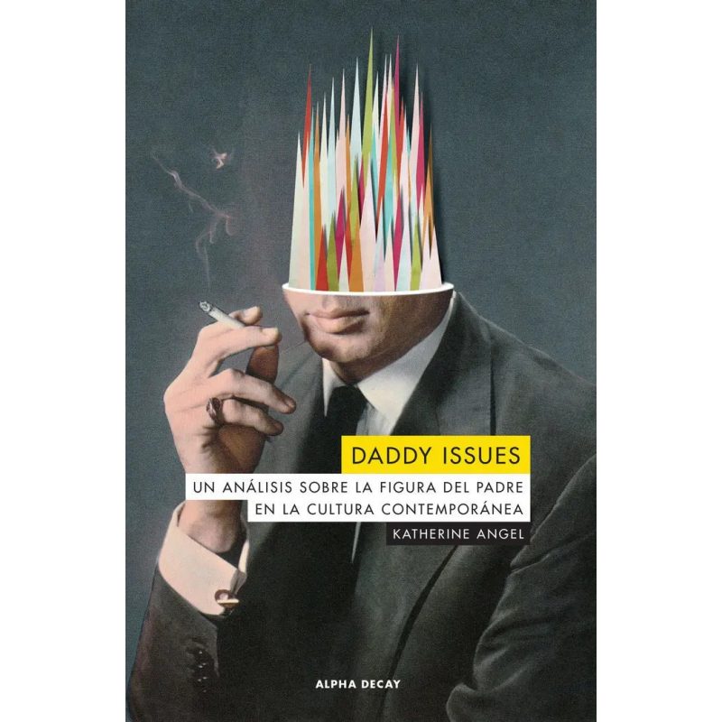 DADDY ISSUES UN ANALISIS SOBRE LA FIGURA DEL PADRE EN LA CULTURA CONTEMPORANEA (ALPHA DECAY 133)