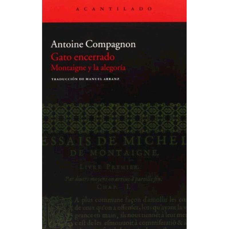 GATO ENCERRADO MONTAIGNE Y LA ALEGORIA (COLECCION EL ACANTILADO 238)
