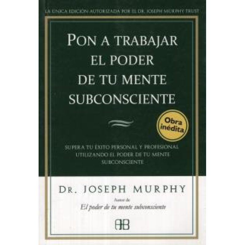 PON A TRABAJAR EL PODER DE TU MENTE SUBCONSCIENTE