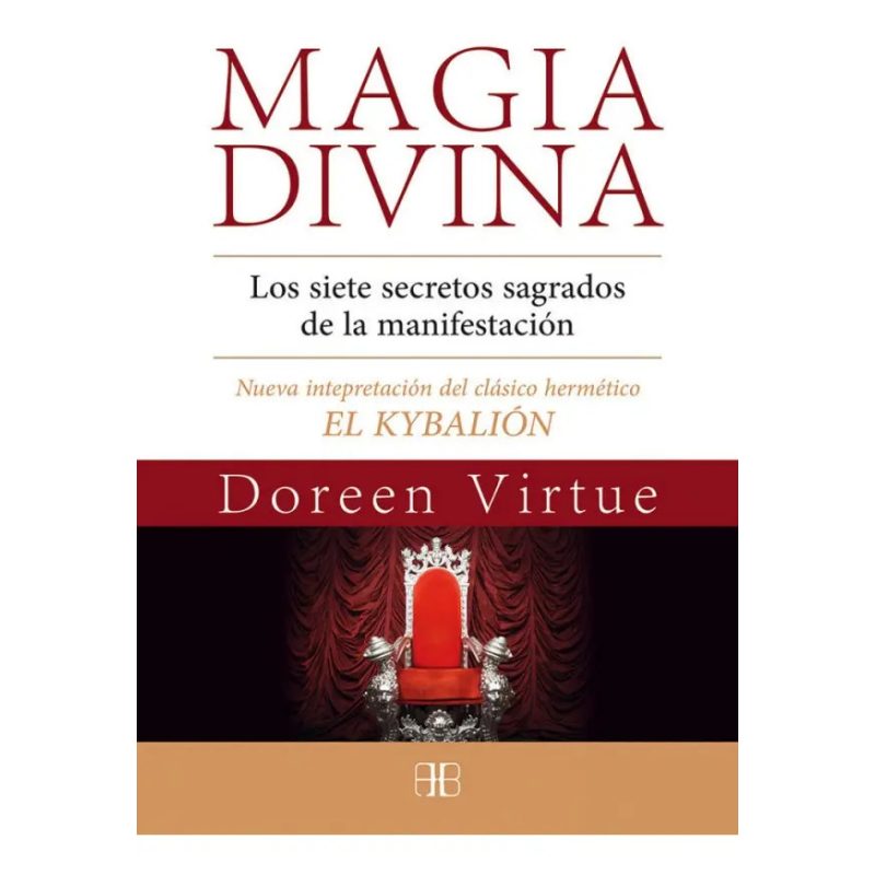 MAGIA DIVINA LOS SIETE SECRETOS SAGRADOS DE LA MANIFIESTACION