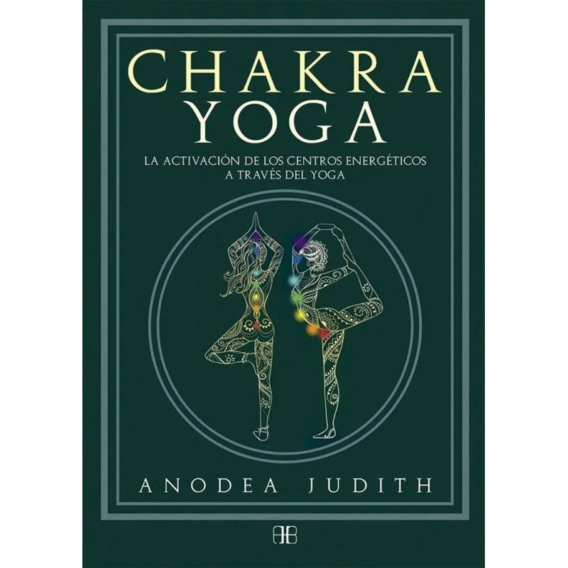 CHAKRA YOGA LA ACTIVACION DE LOS CENTROS ENERGETICOS A TRAVES DEL YOGA