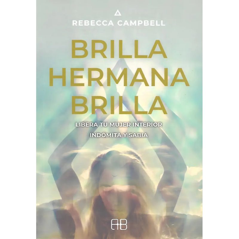 BRILLA HERMANA BRILLA LIBERA TU MUJER INTERIOR INDOMITA Y SABIA
