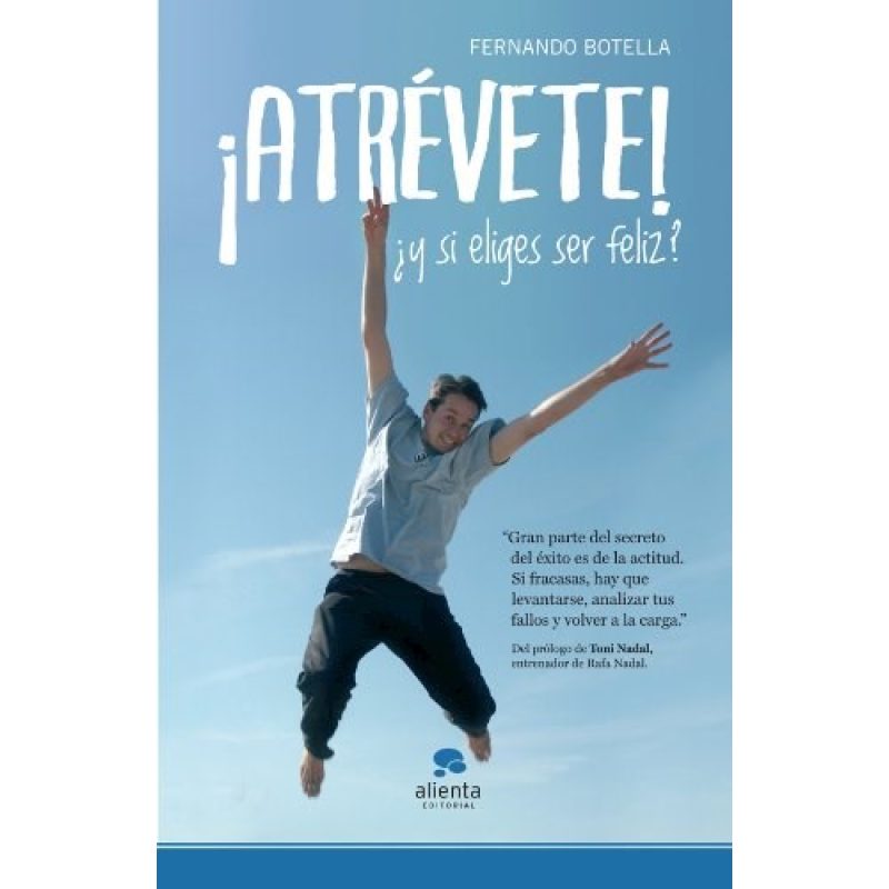 ATREVETE Y SI ELIGES SER FELIZ (3 EDICION) (RUSTICA)