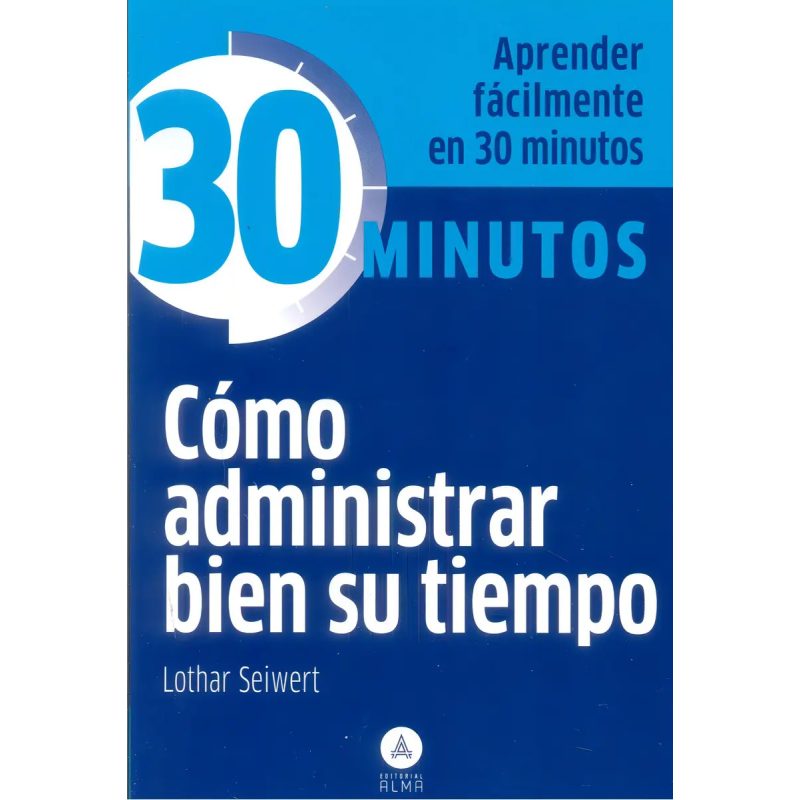 COMO ADMINISTRAR BIEN SU TIEMPO (COLECCION 30 MINUTOS) (BOLSILLO)