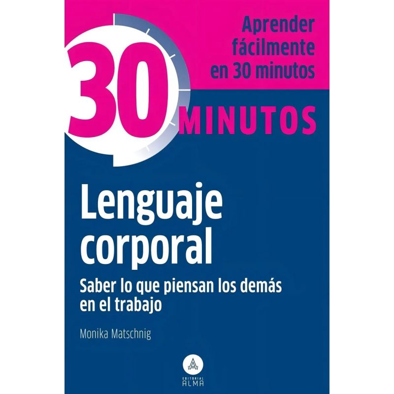 LENGUAJE CORPORAL EN EL TRABAJO SABER LO QUE PIENSAN LOS DEMAS (COLECCION 30 MINUTOS) (BOLSILLO)