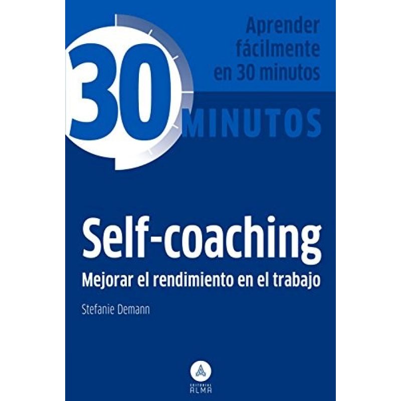 SELF COACHING MEJORAR EL RENDIMIENTO EN EL TRABAJO (COLECCION 30 MINUTOS) (BOLSILLO)