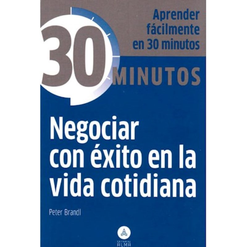NEGOCIAR CON EXITO EN LA VIDA COTIDIANA (COLECCION 30 MINUTOS) (BOLSILLO)