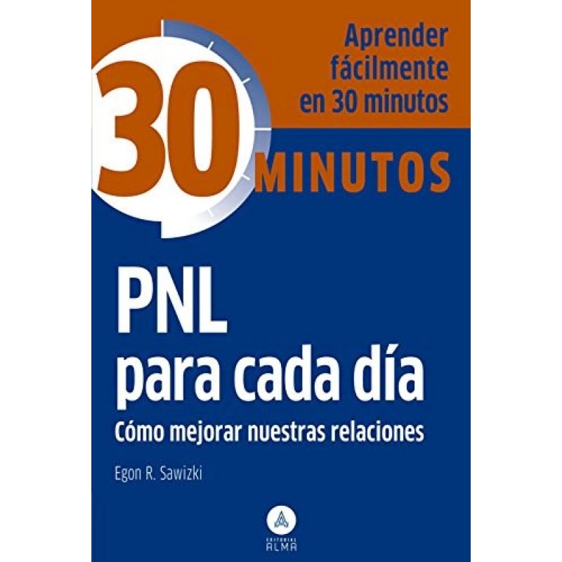 PNL PARA CADA DIA COMO MEJORAR NUESTRAS RELACIONES (COLECCION 30 MINUTOS) (BOLSILLO)