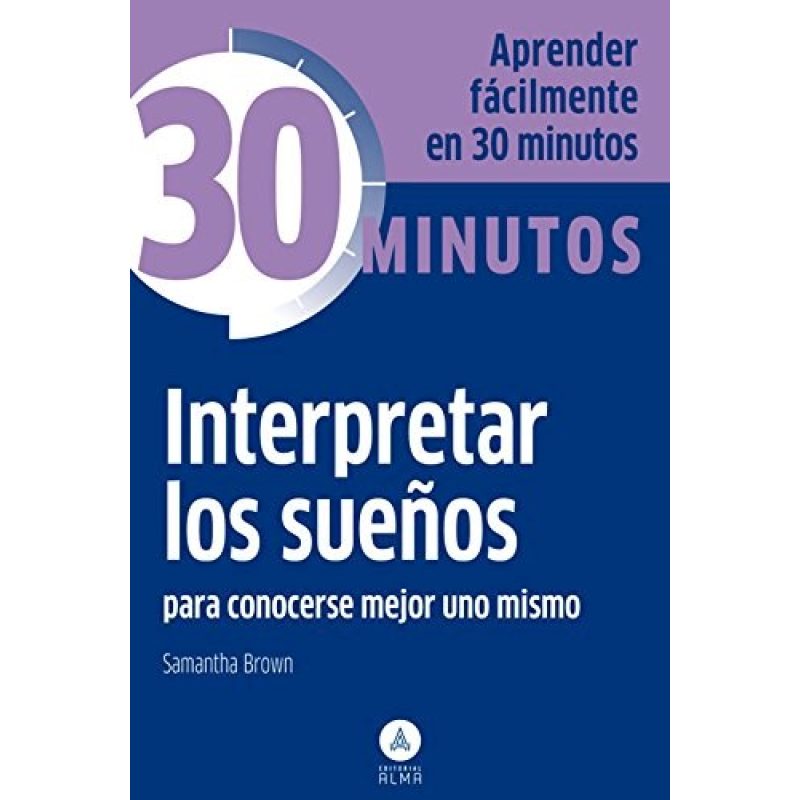 INTERPRETAR LOS SUEÑOS PARA CONOCERSE MEJOR UNO MISMO (COLECCION 30 MINUTOS) (BOLSILLO)
