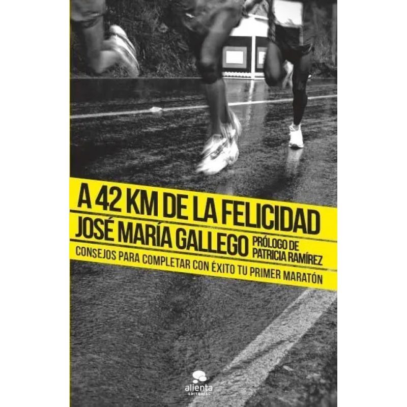 A 42 KM DE LA FELICIDAD CONSEJOS PARA COMPLETAR CON EXITO TU PRIMER MARATON