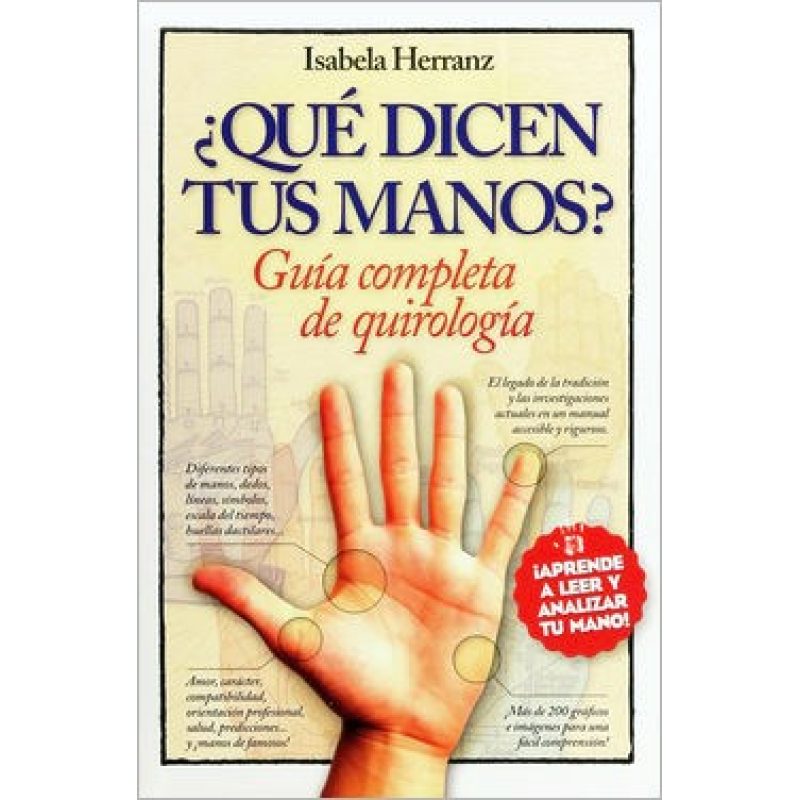 QUE DICEN TUS MANOS GUIA COMPLETA DE QUIROLOGIA APRENDE A LEER Y ANALIZAR TU MANO (RUSTICA)