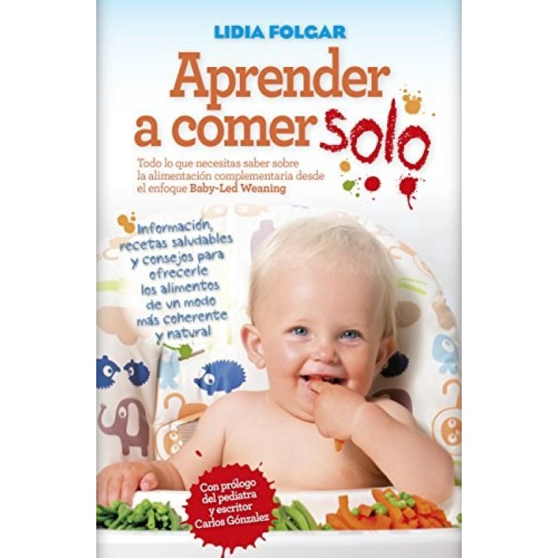 APRENDER A COMER SOLO TODO LO QUE NECESITAS SABER SOBRE LA ALIMENTACION COMPLEMENTARIA (RUSTICA)