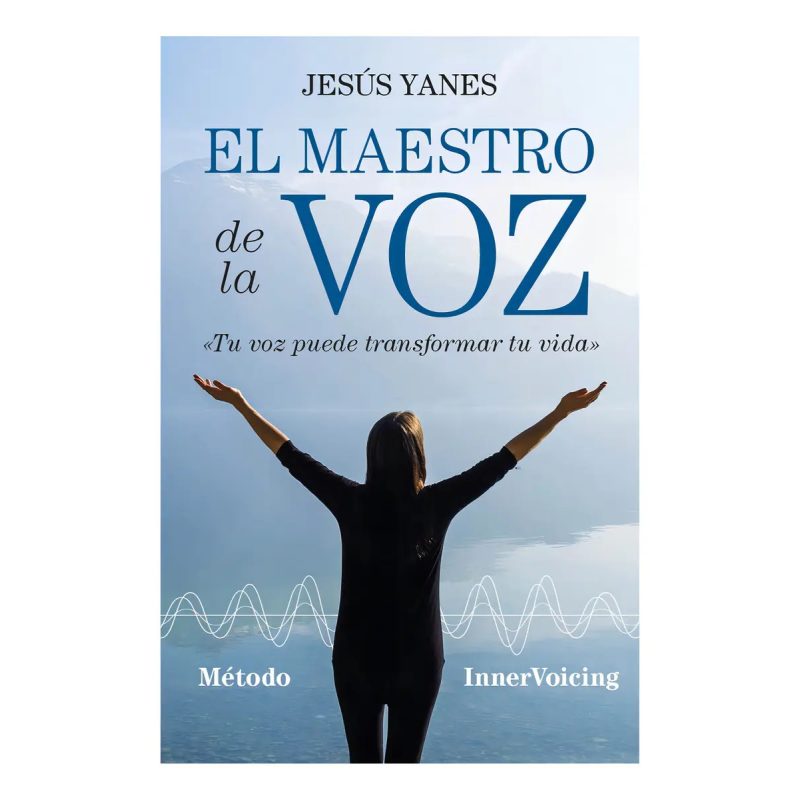 MAESTRO DE LA VOZ TU VOZ PUEDE TRANSFORMAR TU VIDA (METODO INNERVOICING) (RUSTICA)