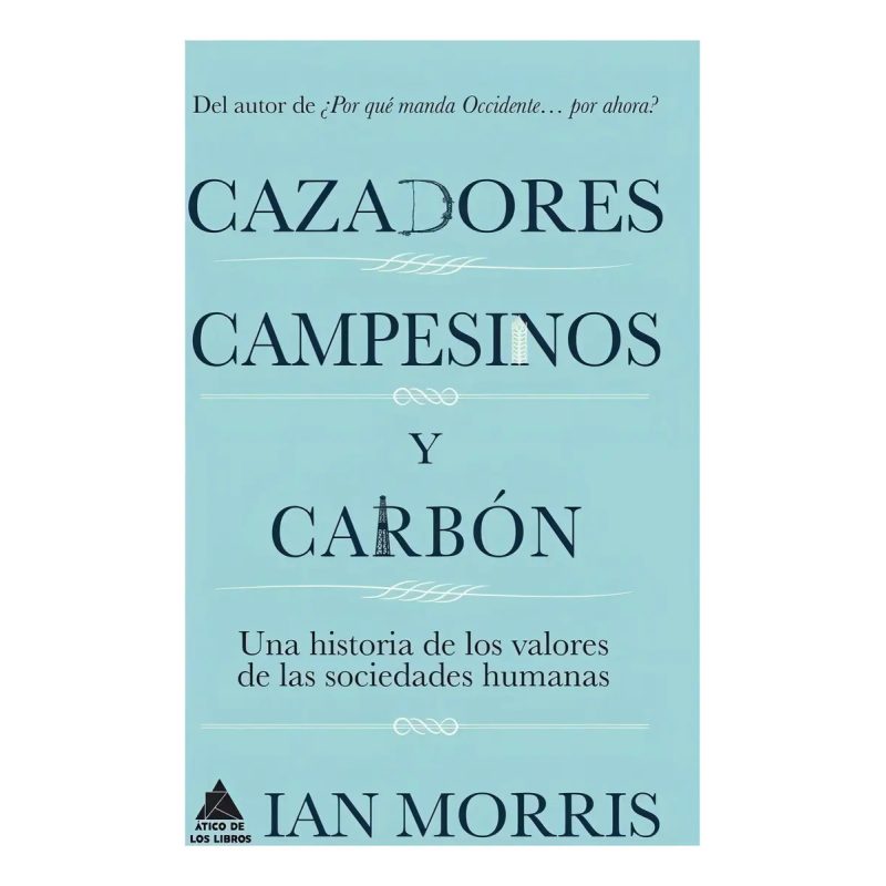 CAZADORES CAMPESINOS Y CARBON UNA HISTORIA DE LOS VALORES DE LAS SOCIEDADES HUMANAS (6) (CARTONE)