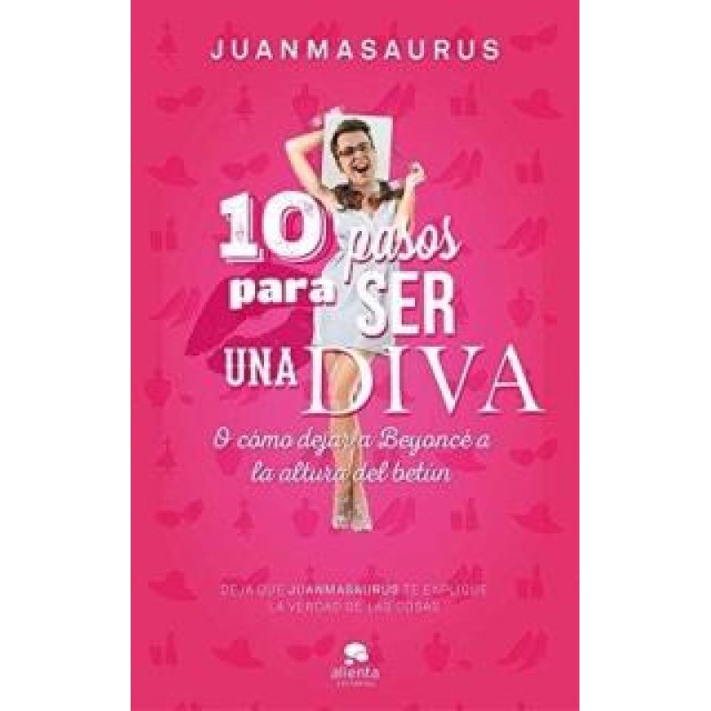 10 PASOS PARA SER UNA DIVA O COMO DEJAR A BEYONCE A LA ALTURA DEL BETUN (RUSTICA)