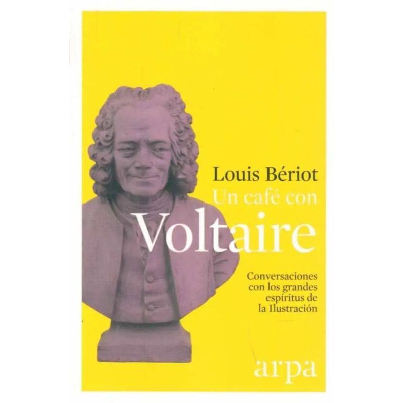 UN CAFE CON VOLTAIRE CONVERSACIONES CON LOS GRANDES ESPIRITUS DE LA ILUSTRACION
