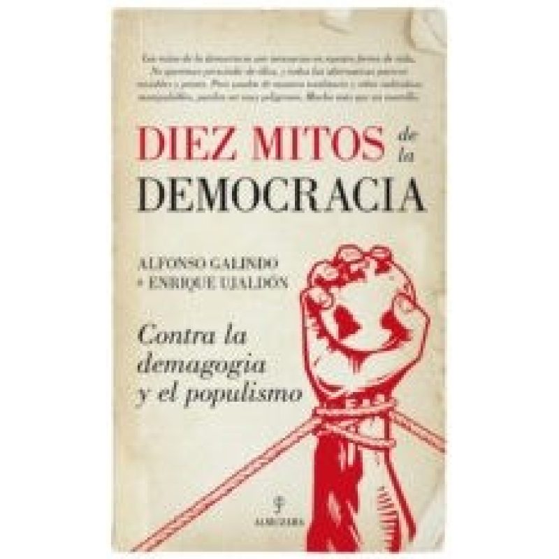 DIEZ MITOS DE LA DEMOCRACIA CONTRA LA DEMAGOGIA Y EL POPULISMO