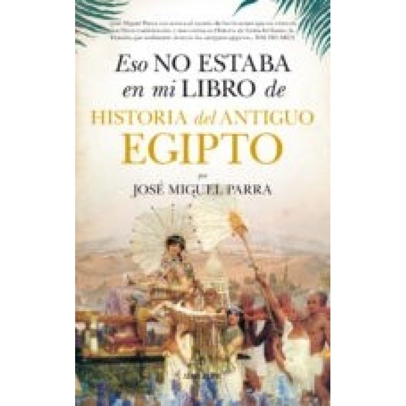 ESO NO ESTABA EN MI LIBRO DE HISTORIA DEL ANTIGUO EGIPTO (2/ED) (COLECCION HISTORIA)