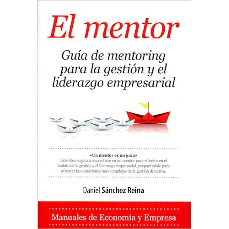 MENTOR GUIA DE MENTORING PARA LA GESTION Y EL LIDERAZGO EMPRESARIAL (MANUALES DE ECONOMIA Y EMPRESA)