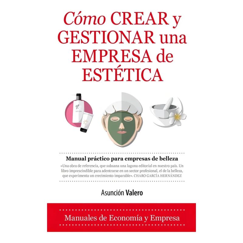 COMO CREAR Y GESTIONAR UNA EMPRESA DE ESTETICA (MANUALES DE ECONOMIA Y EMPRESA)