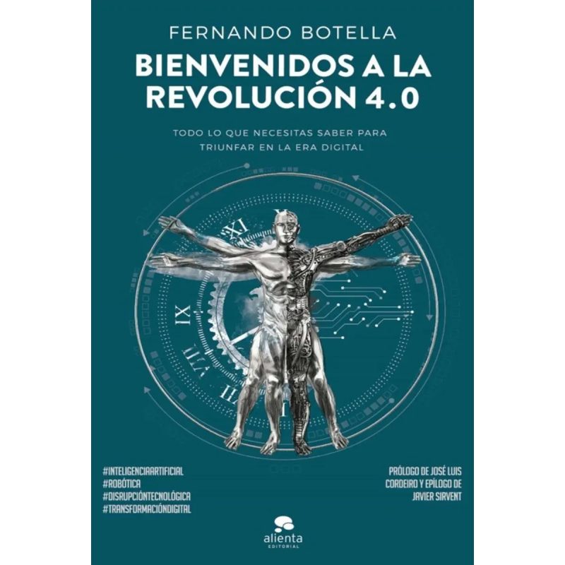 BIENVENIDOS A LA REVOLUCION 4.0 (PROLOGO DE JOSE LUIS CORDEIRO) (EPILOGO DE JAVIER SIRVENT)