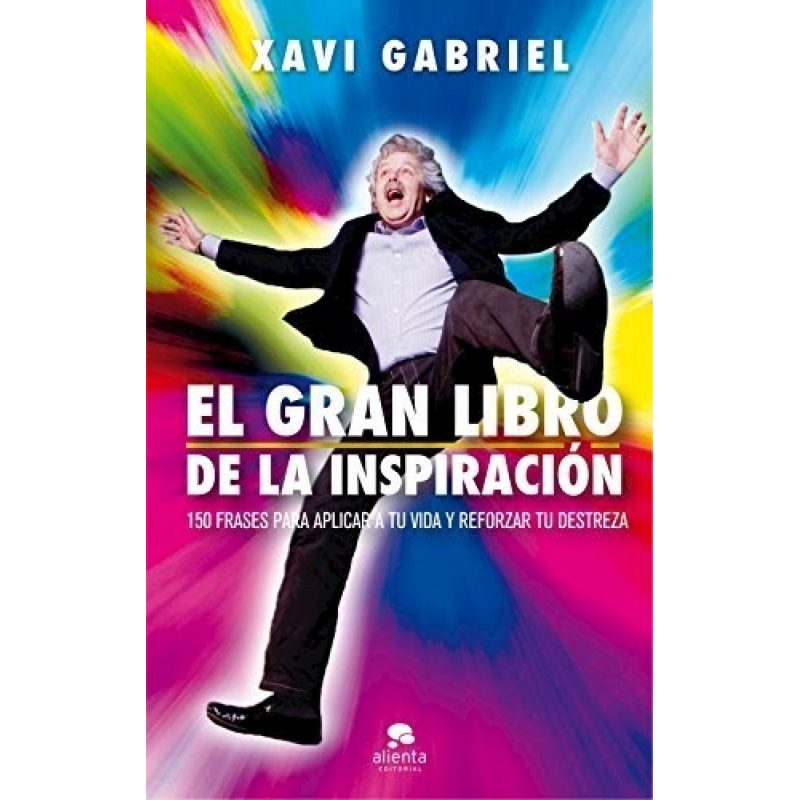 GRAN LIBRO DE LA INSPIRACION 150 FRASES PARA APLICAR A TU VIDA Y REFORZAR TU DESTREZA (ILUSTRADO)