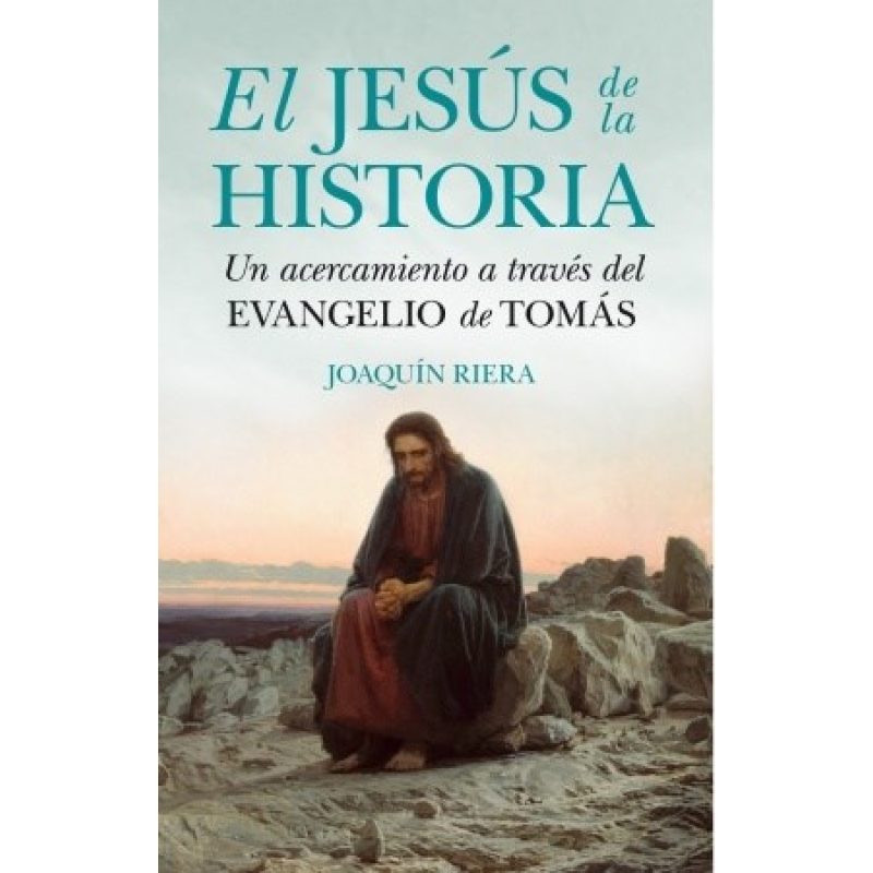 JESUS DE LA HISTORIA UN ACERCAMIENTO A TRAVES DEL EVANGELIO DE TOMAS