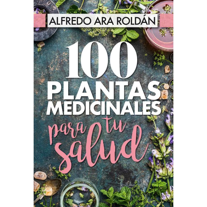 100 PLANTAS MEDICINALES PARA TU SALUD (RUSTICA)