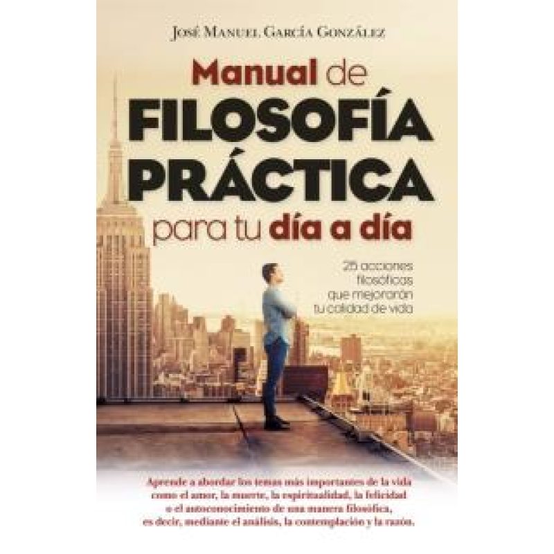 MANUAL DE FILOSOFIA PRACTICA PARA TU DIA A DIA