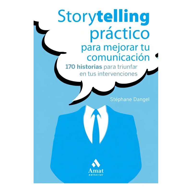 STORYTELLING PRACTICO PARA MEJORAR TU COMUNICACION 170 HISTORIAS PARA TRIUNFAR EN TUS INTERVENCIONES