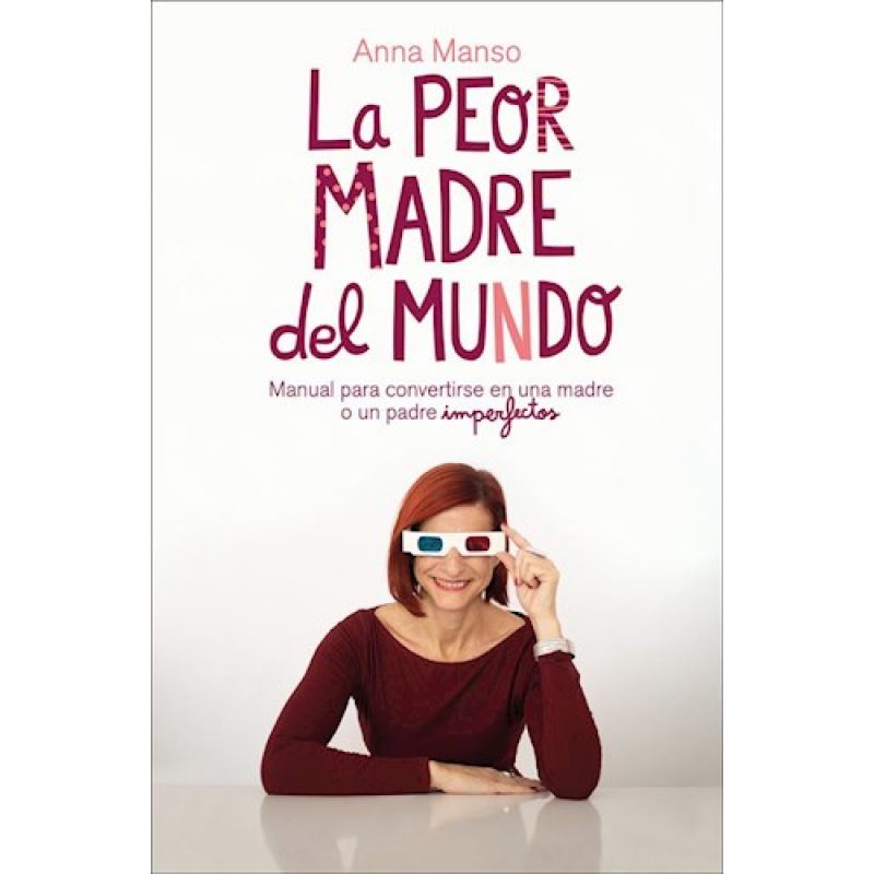 PEOR MADRE DEL MUNDO MANUAL PARA CONVERTIRSE EN UNA MADRE O UN PADRE IMPERFECTOS