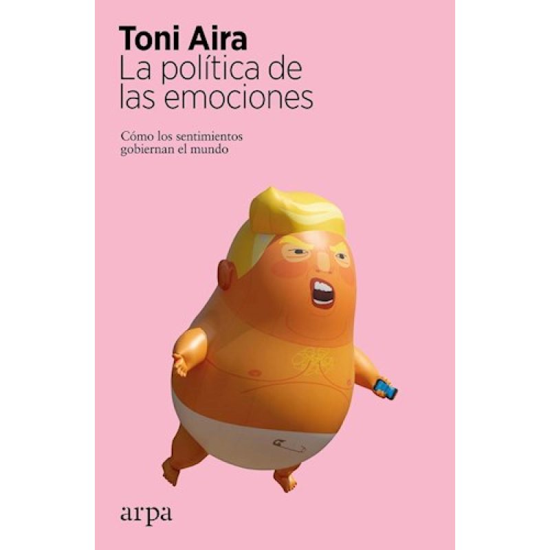 POLITICA DE LAS EMOCIONES COMO LOS SENTIMIENTOS GOBIERNAN EL MUNDO