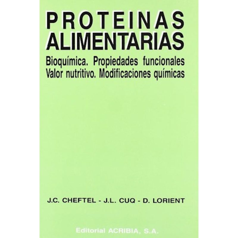 PROTEINAS ALIMENTARIAS BIOQUIMICA PROPIEDADES FUNCIONALES VALOR NUTRITIVO MODIFICACIONES QUIMICAS