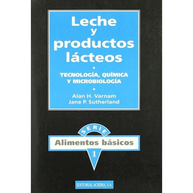 LECHE Y PRODUCTOS LACTEOS TECNOLOGIA QUIMICA Y MICROBIOLOGIA (SERIE ALIMENTOS BASICOS 1)