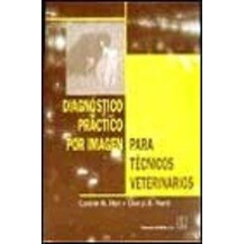 DIAGNOSTICO PRACTICO POR IMAGEN PARA TECNICOS VETERINARIOS (ILUSTRADO)