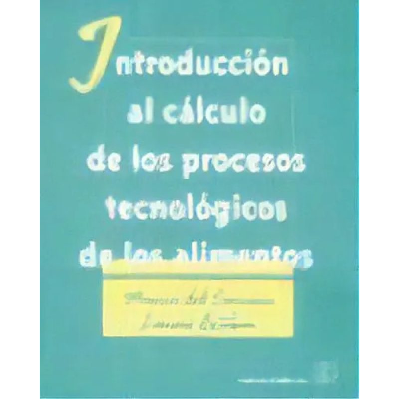 INTRODUCCION AL CALCULO DE LOS PROCESOS TECNOLOGICOS DE LOS ALIMENTOS