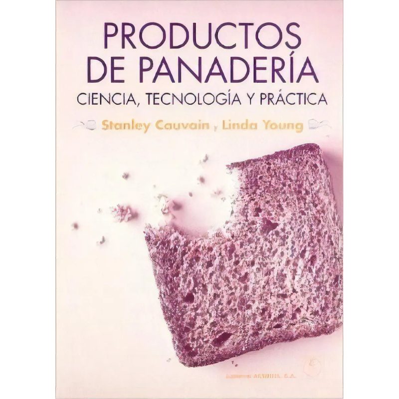 PRODUCTOS DE PANADERIA CIENCIA TECNOLOGIA Y PRACTICA