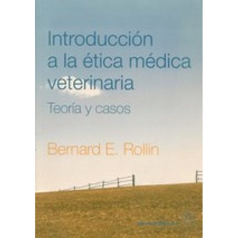 INTRODUCCION A LA ETICA MEDICA VETERINARIA TEORIA Y CASOS