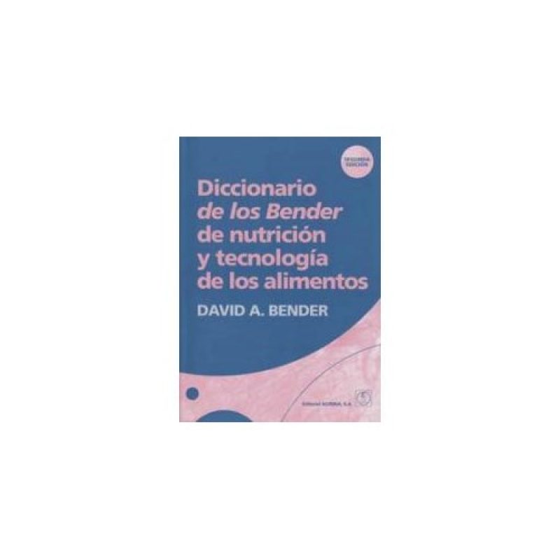 DICCIONARIO DE LOS BENDER DE NUTRICION Y TECNOLOGIA DE LOS ALIMENTOS (2 EDICION)
