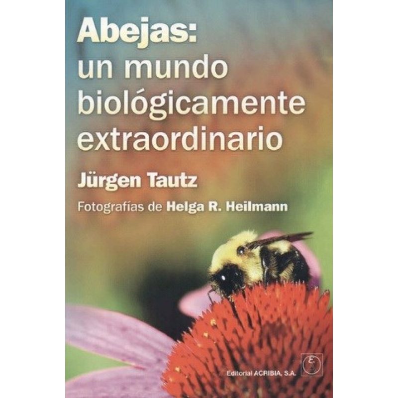 ABEJAS UN MUNDO BIOLOGICAMENTE EXTRAORDINARIO (ILUSTRADO)