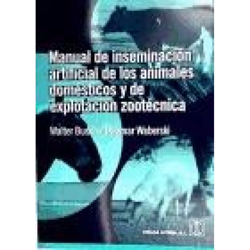 MANUAL DE INSEMINACION ARTIFICIAL DE LOS ANIMALES DOMESTICOS Y DE EXPLOTACION ZOOTECNICA