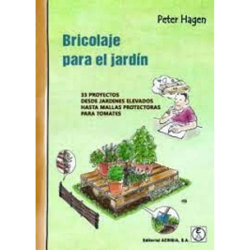 BRICOLAJE PARA EL JARDIN 33 PROYECTOS DESDE JARDINES ELEVADOS HASTA MALLAS PROTECTORAS PARA TOMATES