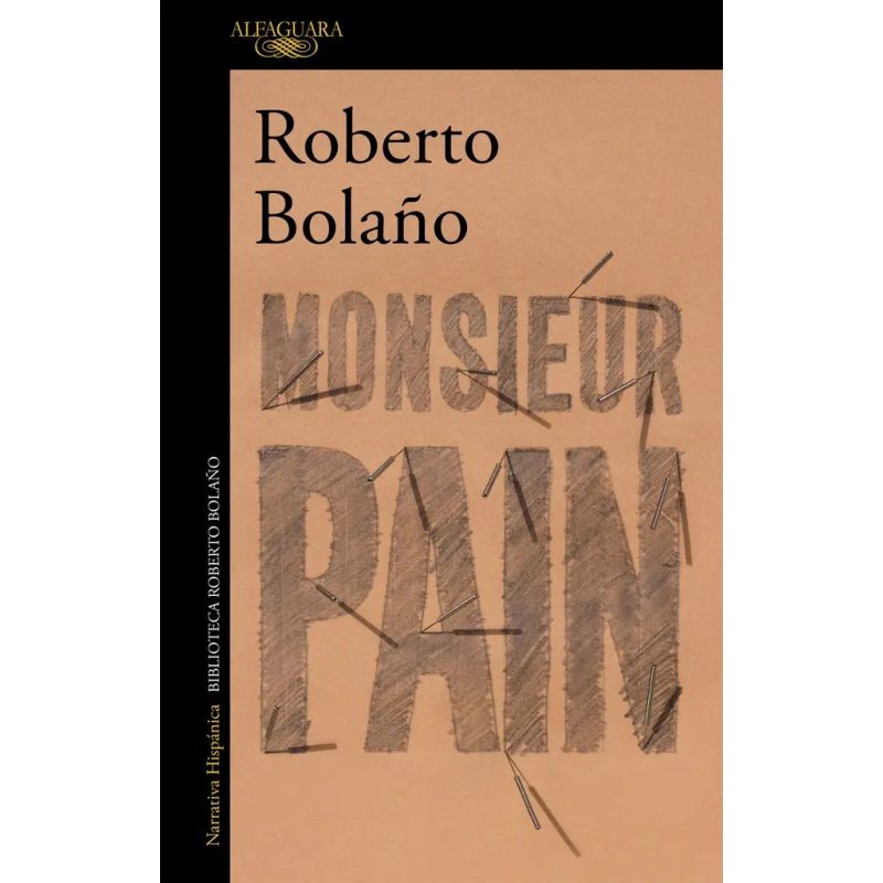 MONSIEUR PAIN (COLECCION NARRATIVA HISPANICA) (BIBLIOTECA ROBERTO BOLAÑO)
