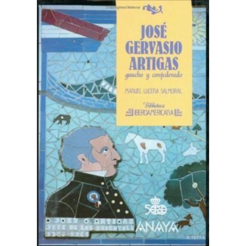 JOSE GERVASIO ARTIGAS GAUCHO Y CONFEDERADO (BIBLIOTECA IBEROAMERICANA) (CARTONE)