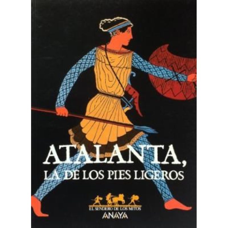 ATALANTA LA DE LOS PIES LIGEROS (SENDERO DE LOS MITOS)