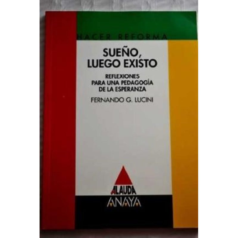 SUEÑO LUEGO EXISTO REFLEXIONES PARA UNA PEDAGOGIA DE LA ESPERANAZA (HACER REFORMA)
