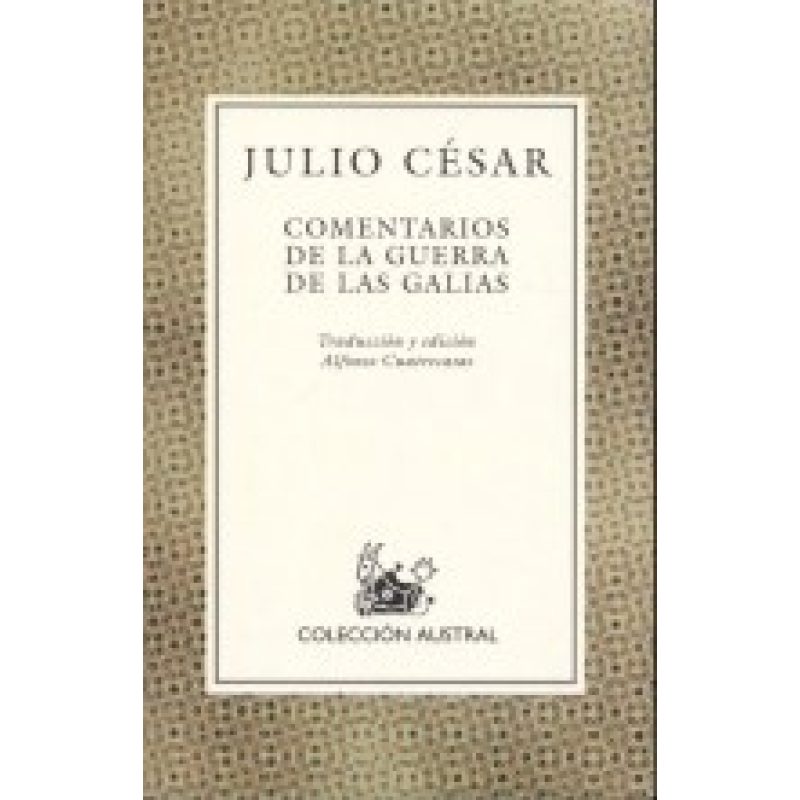 COMENTARIOS DE LA GUERRA DE LAS GALIAS (VOLUMEN EXTRA) (AUSTRAL 121)