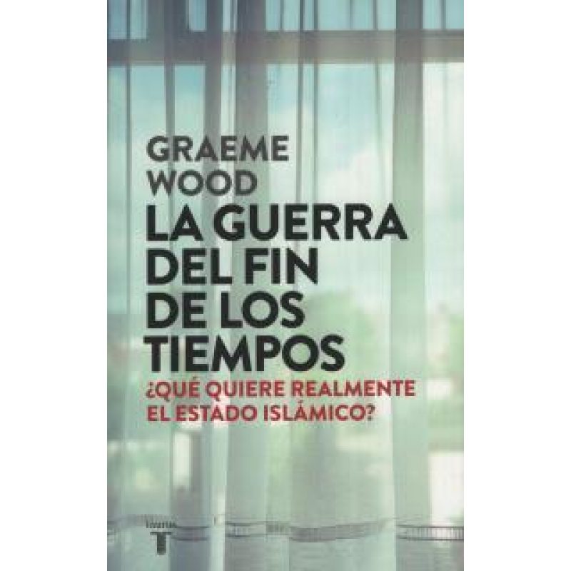 GUERRA DEL FIN DE LOS TIEMPOS QUE QUIERE REALMENTE EL ESTADO ISLAMICO (COLECCION PENSAMIENTO)