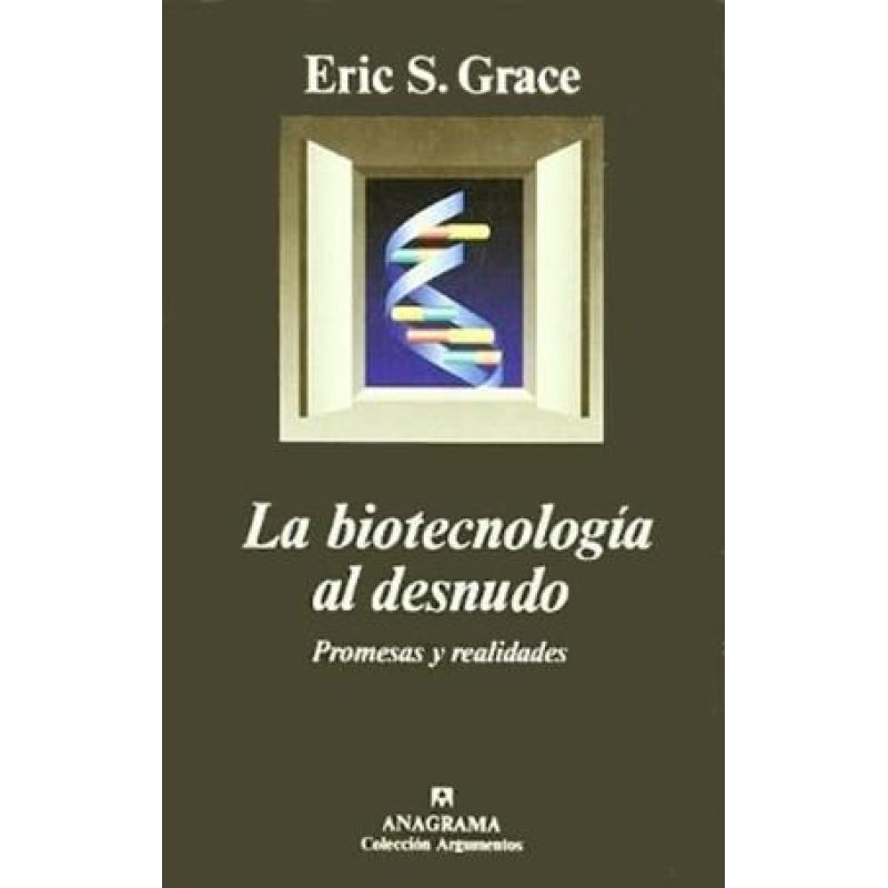 BIOTECNOLOGIA AL DESNUDO LA PROMESAS Y REALIDADES (COLECCION ARGUMENTOS 205)